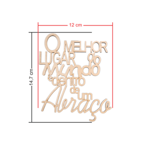 Frase O melhor lugar do mundo e dentro de um abraco Medidas